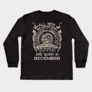 All Men Are Created Equal But Only The Best Are Born In December Kids Long Sleeve T-Shirt